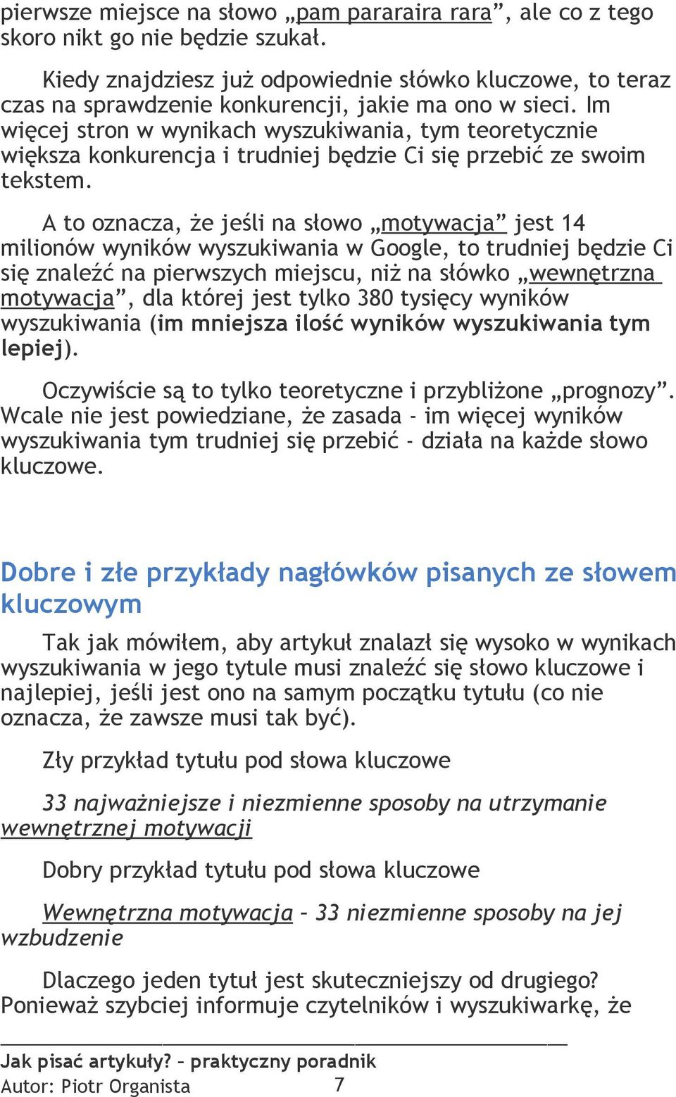 Im więcej stron w wynikach wyszukiwania, tym teoretycznie większa konkurencja i trudniej będzie Ci się przebić ze swoim tekstem.