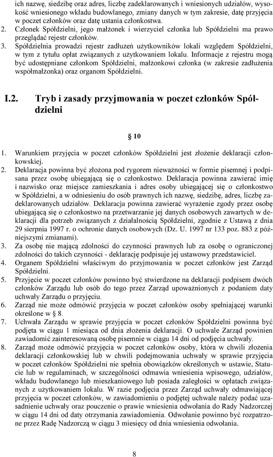 Spółdzielnia prowadzi rejestr zadłużeń użytkowników lokali względem Spółdzielni, w tym z tytułu opłat związanych z użytkowaniem lokalu.