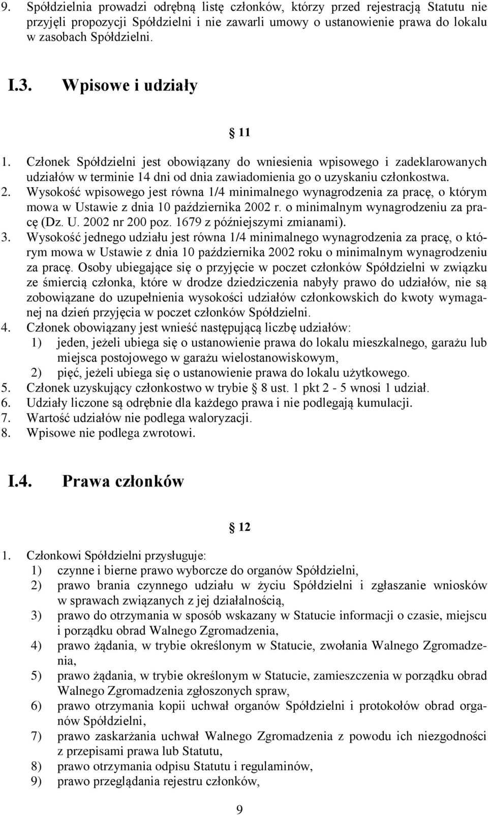 Wysokość wpisowego jest równa 1/4 minimalnego wynagrodzenia za pracę, o którym mowa w Ustawie z dnia 10 października 2002 r. o minimalnym wynagrodzeniu za pracę (Dz. U. 2002 nr 200 poz.