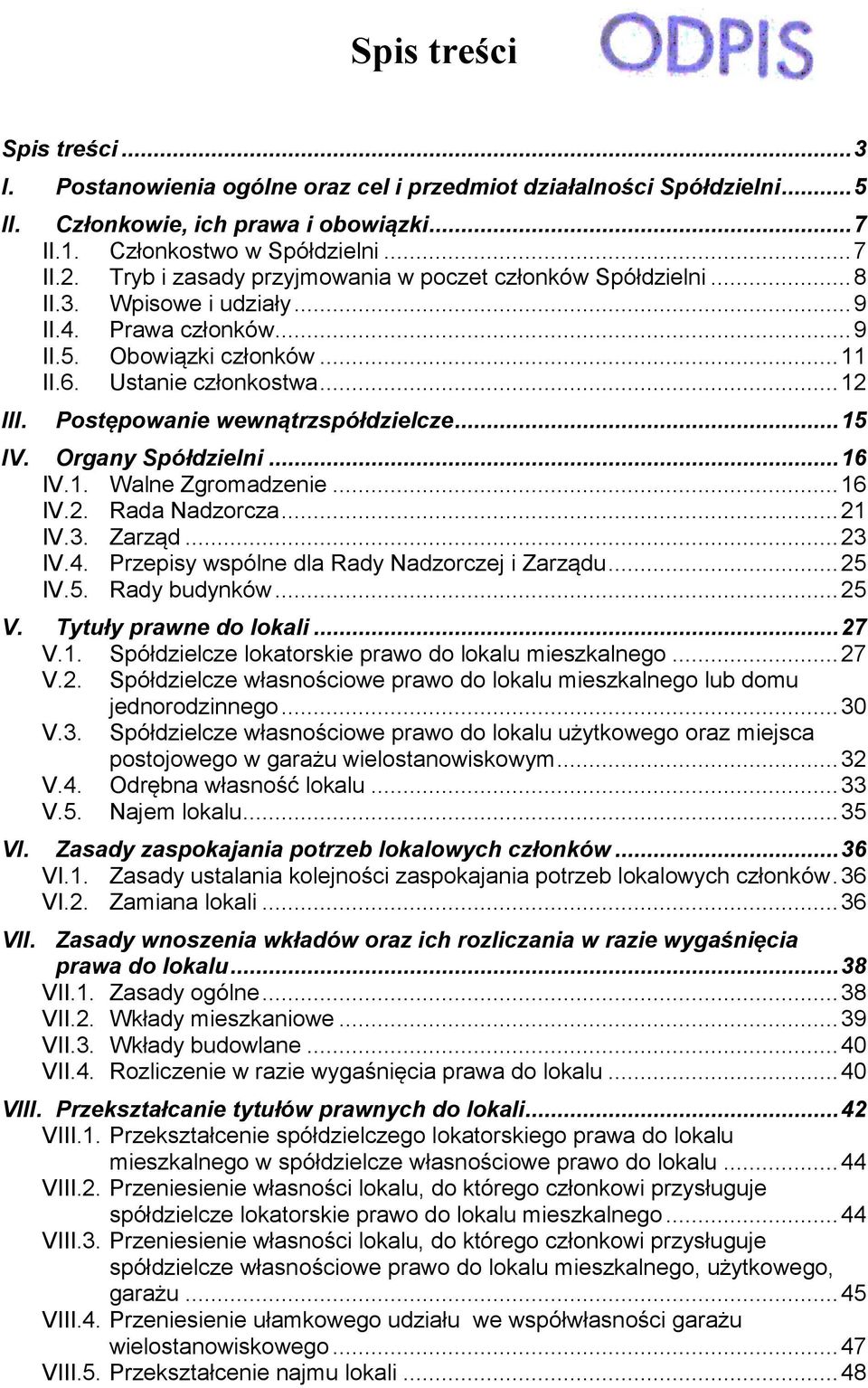 Postępowanie wewnątrzspółdzielcze... 15 IV. Organy Spółdzielni... 16 IV.1. Walne Zgromadzenie... 16 IV.2. Rada Nadzorcza... 21 IV.3. Zarząd... 23 IV.4. Przepisy wspólne dla Rady Nadzorczej i Zarządu.