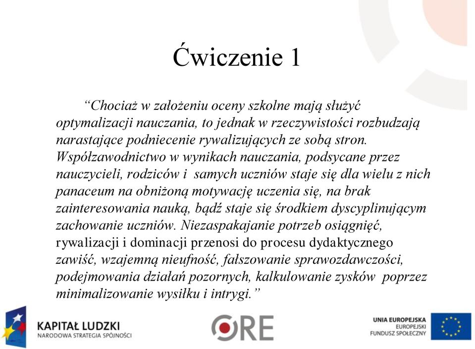 Współzawodnictwo w wynikach nauczania, podsycane przez nauczycieli, rodziców i samych uczniów staje się dla wielu z nich panaceum na obniżoną motywację uczenia się, na