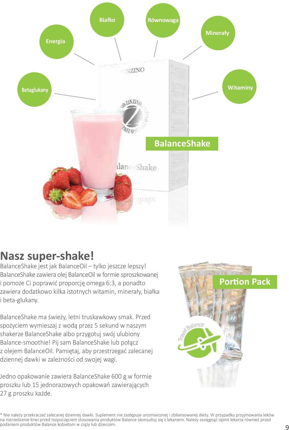 Portion Pack BalanceShake ma świeży, letni truskawkowy smak. Przed spożyciem wymieszaj z wodą przez 5 sekund w naszym shakerze BalanceShake albo przygotuj swój ulubiony Balance-smoothie!