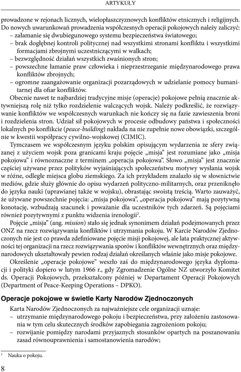 stronami konfliktu i wszystkimi formacjami zbrojnymi uczestniczącymi w walkach; bezwzględność działań wszystkich zwaśnionych stron; powszechne łamanie praw człowieka i nieprzestrzeganie