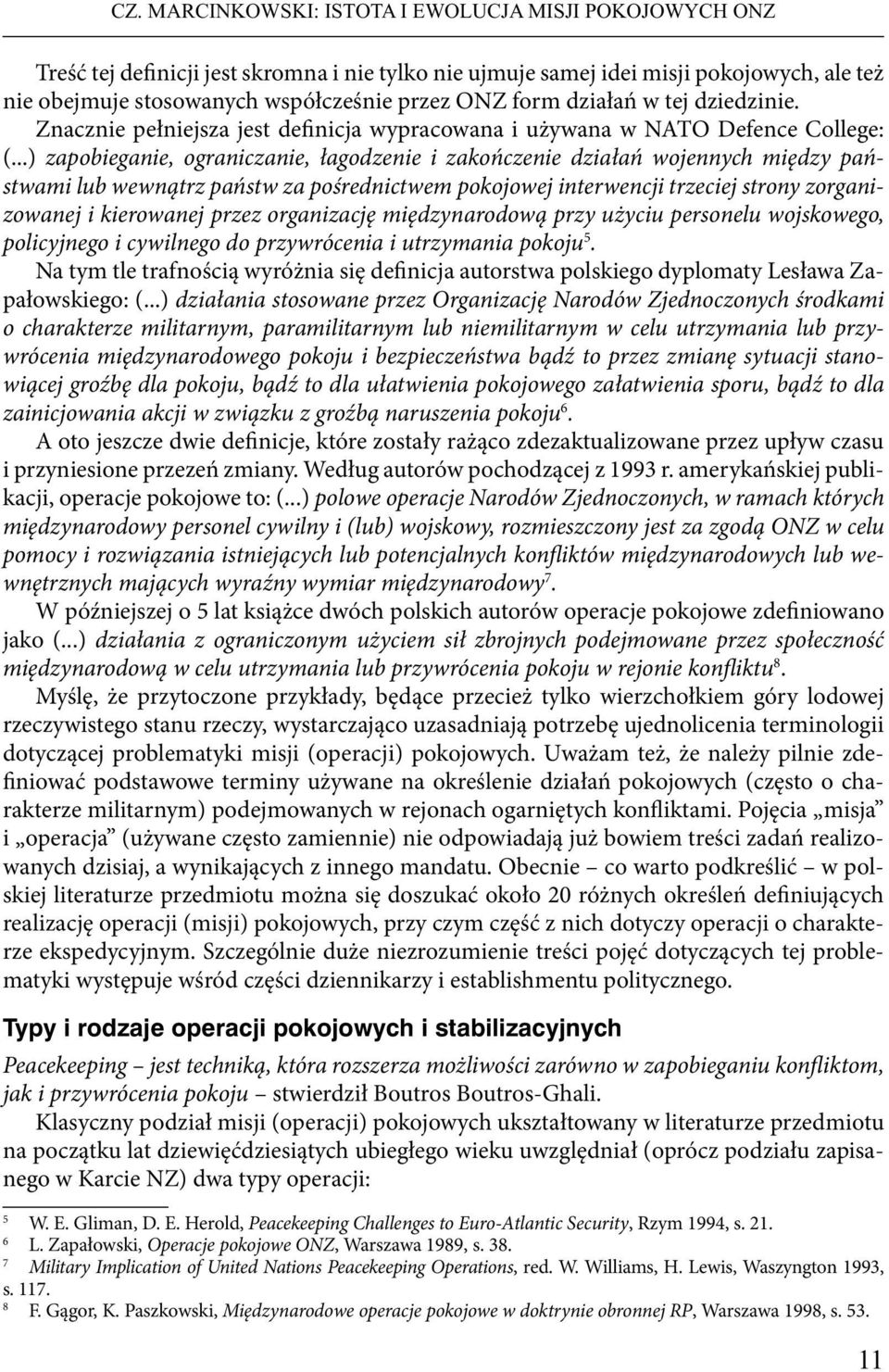 ..) zapobieganie, ograniczanie, łagodzenie i zakończenie działań wojennych między państwami lub wewnątrz państw za pośrednictwem pokojowej interwencji trzeciej strony zorganizowanej i kierowanej