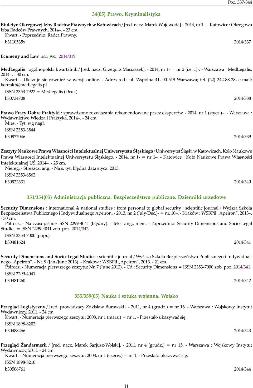 - Warszawa : MedLegalis, 2014. - 30 cm. Kwart. - Ukazuje się również w wersji online. - Adres red.: ul. Wspólna 41, 00-519 Warszawa; tel. (22) 242-88-28, e-mail: kontakt@medlegalis.