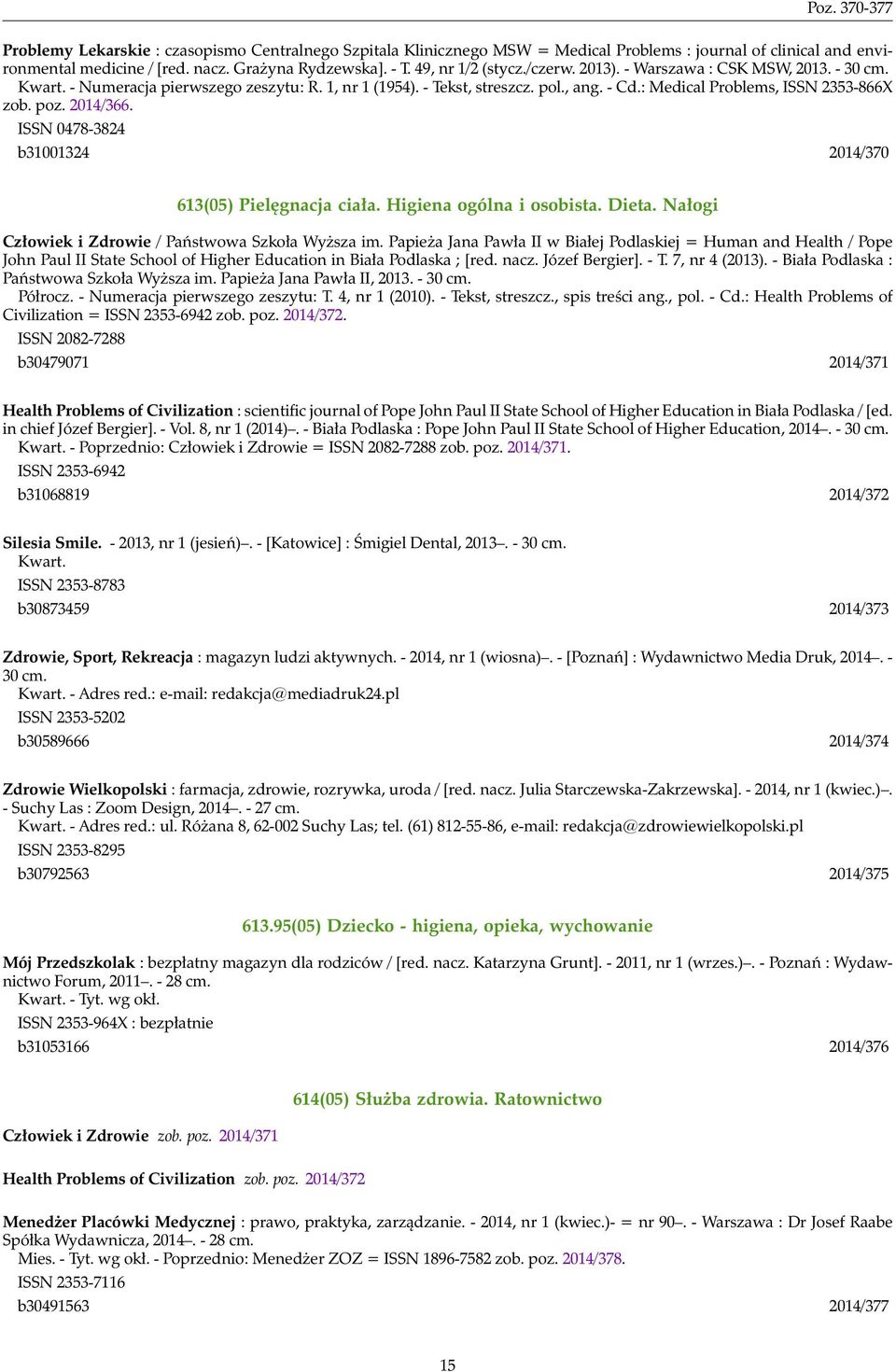 : Medical Problems, ISSN 2353-866X zob. poz. 2014/366. ISSN 0478-3824 b31001324 2014/370 613(05) Pielęgnacja ciała. Higiena ogólna i osobista. Dieta.