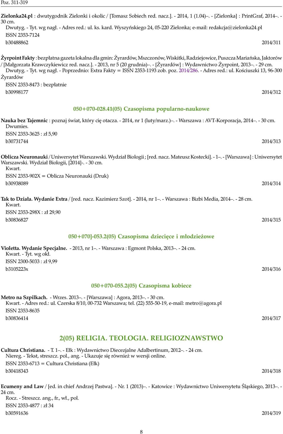 pl ISSN 2353-7124 b30488862 2014/311 Żyrpoint Fakty : bezpłatna gazeta lokalna dla gmin: Żyrardów, Mszczonów, Wiskitki, Radziejowice, Puszcza Mariańska, Jaktorów / [Małgorzata Krawczykiewicz red.