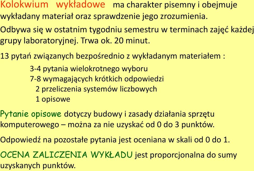 13 pytań związanych bezpośrednio z wykładanym materiałem : 3-4 pytania wielokrotnego wyboru 7-8 wymagających krótkich odpowiedzi 2 przeliczenia systemów