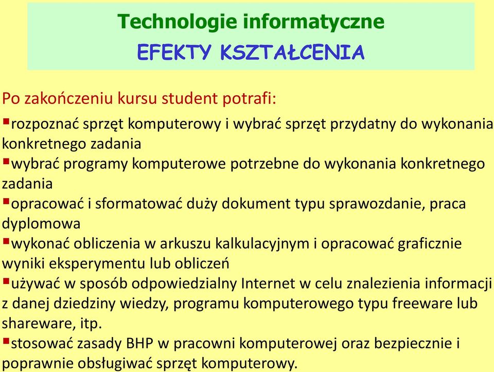 obliczenia w arkuszu kalkulacyjnym i opracować graficznie wyniki eksperymentu lub obliczeń używać w sposób odpowiedzialny Internet w celu znalezienia informacji z