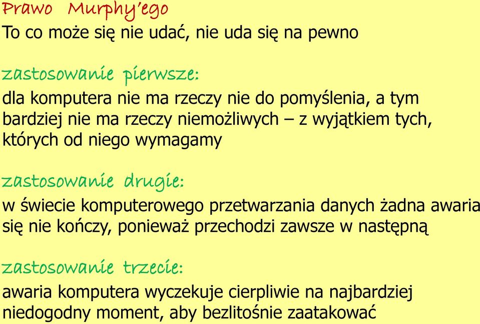 drugie: w świecie komputerowego przetwarzania danych żadna awaria się nie kończy, ponieważ przechodzi zawsze w