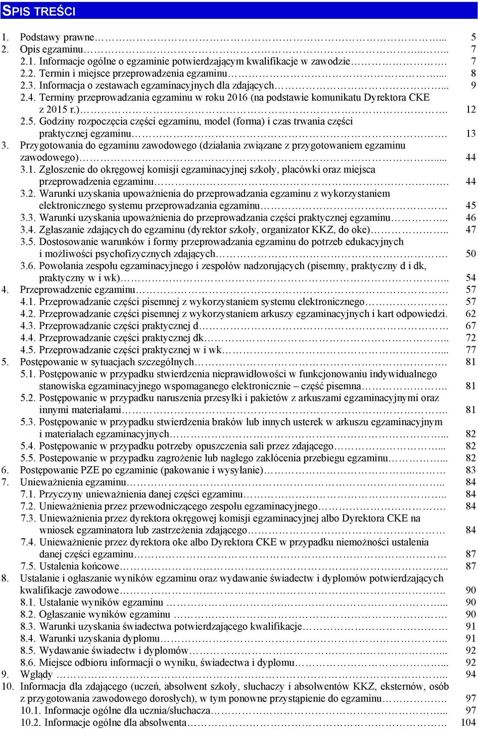 r.). 12 2.5. Godziny rozpoczęcia części egzaminu, model (forma) i czas trwania części praktycznej egzaminu. 13 3.