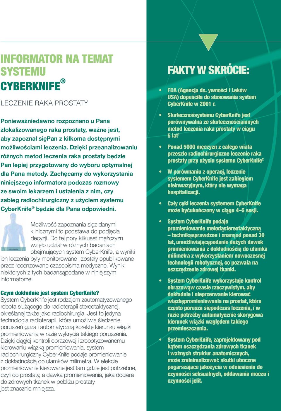 Zachęcamy do wykorzystania niniejszego informatora podczas rozmowy ze swoim lekarzem i ustalenia z nim, czy zabieg radiochirurgiczny z użyciem systemu CyberKnife będzie dla Pana odpowiedni.