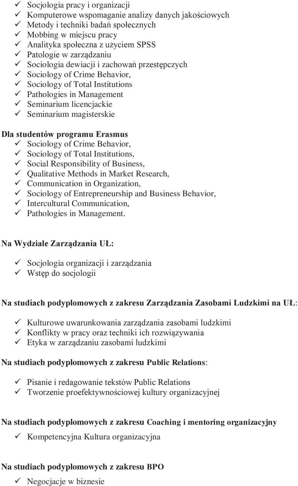 stud nt w rogramu Erasmus Sociology of Crime Behavior, Sociology of Total Institutions, Social Responsibility of Business, Qualitative Methods in Market Research, Communication in Organization,