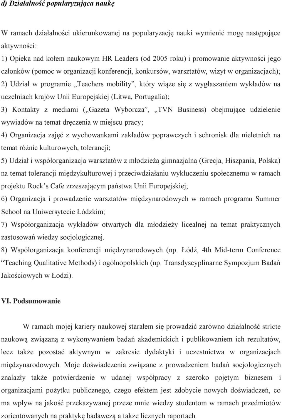 uczelniach krajów Unii Europejskiej (Litwa, Portugalia); 3) Kontakty z mediami ( Gazeta Wyborcza, TVN Business) obejmujące udzielenie wywiadów na temat dręczenia w miejscu pracy; 4) Organizacja zajęć