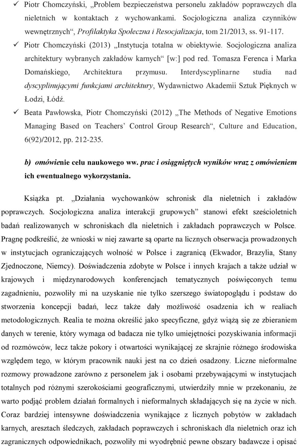 Socjologiczna analiza architektury wybranych zakładów karnych [w:] pod red. Tomasza Ferenca i Marka Domańskiego, Architektura przymusu.