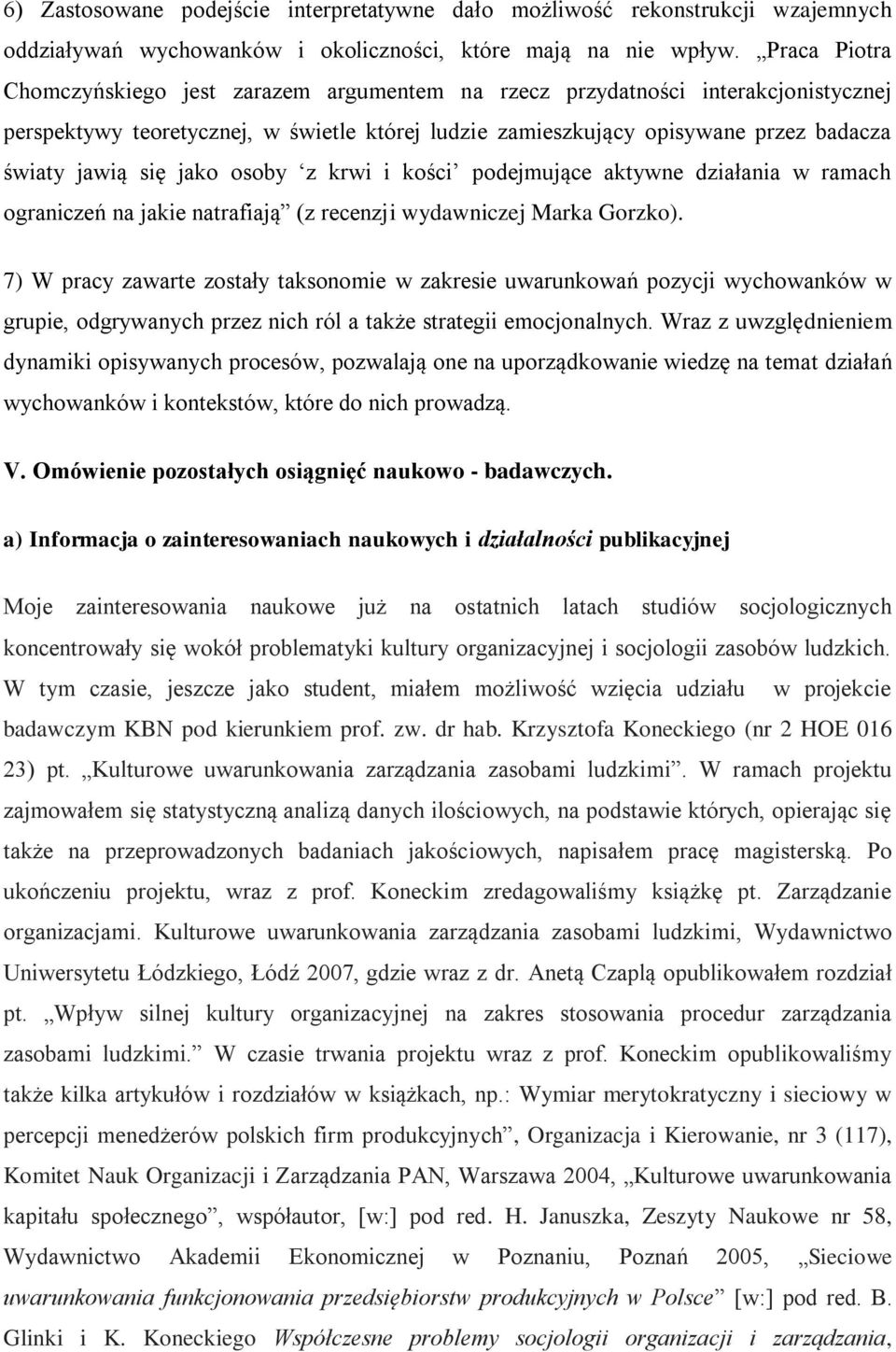 jako osoby z krwi i kości podejmujące aktywne działania w ramach ograniczeń na jakie natrafiają (z recenzji wydawniczej Marka Gorzko).