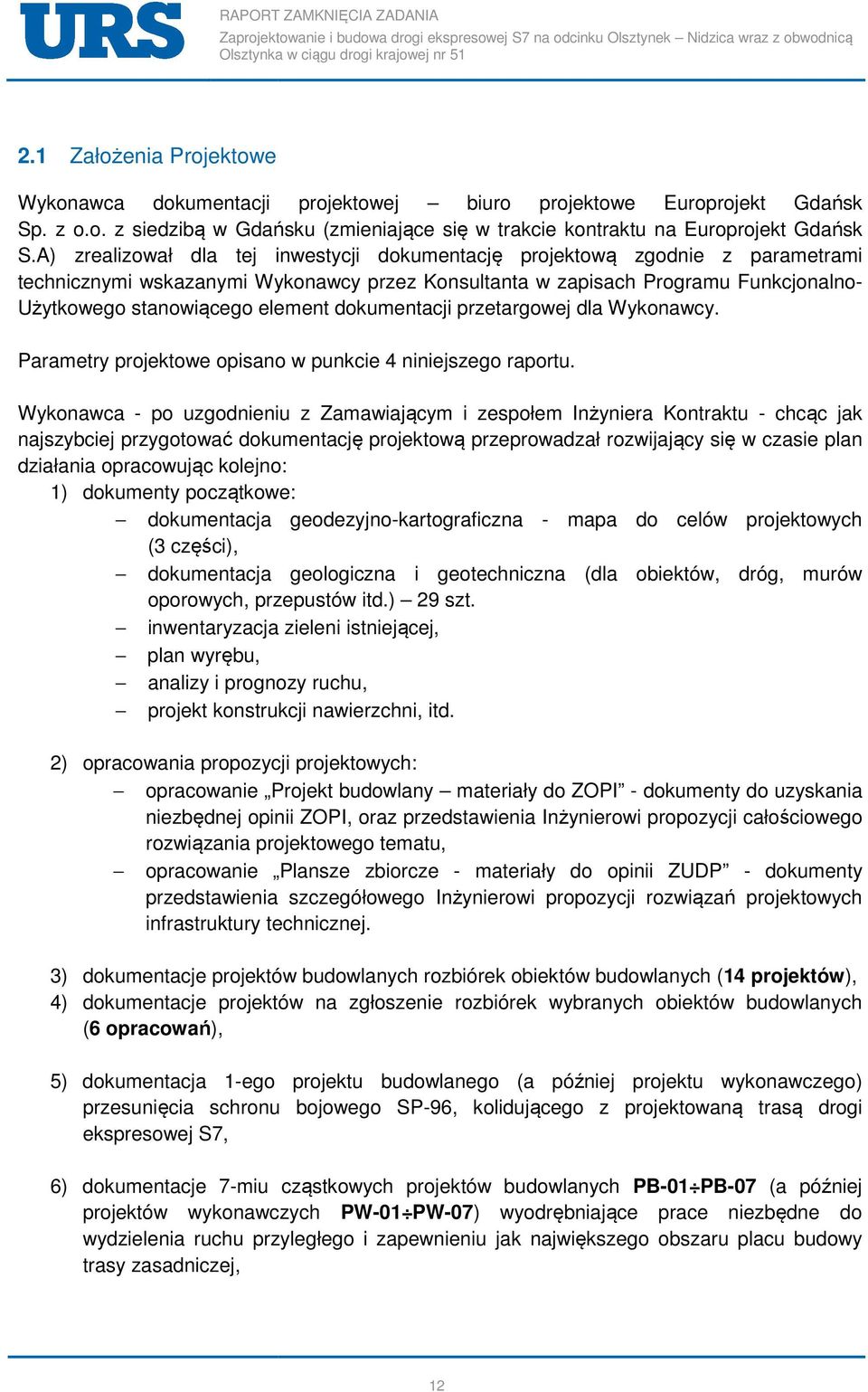 Wykonawcy. Parametry projektowe opisano w punkcie 4 niniejszego raportu.