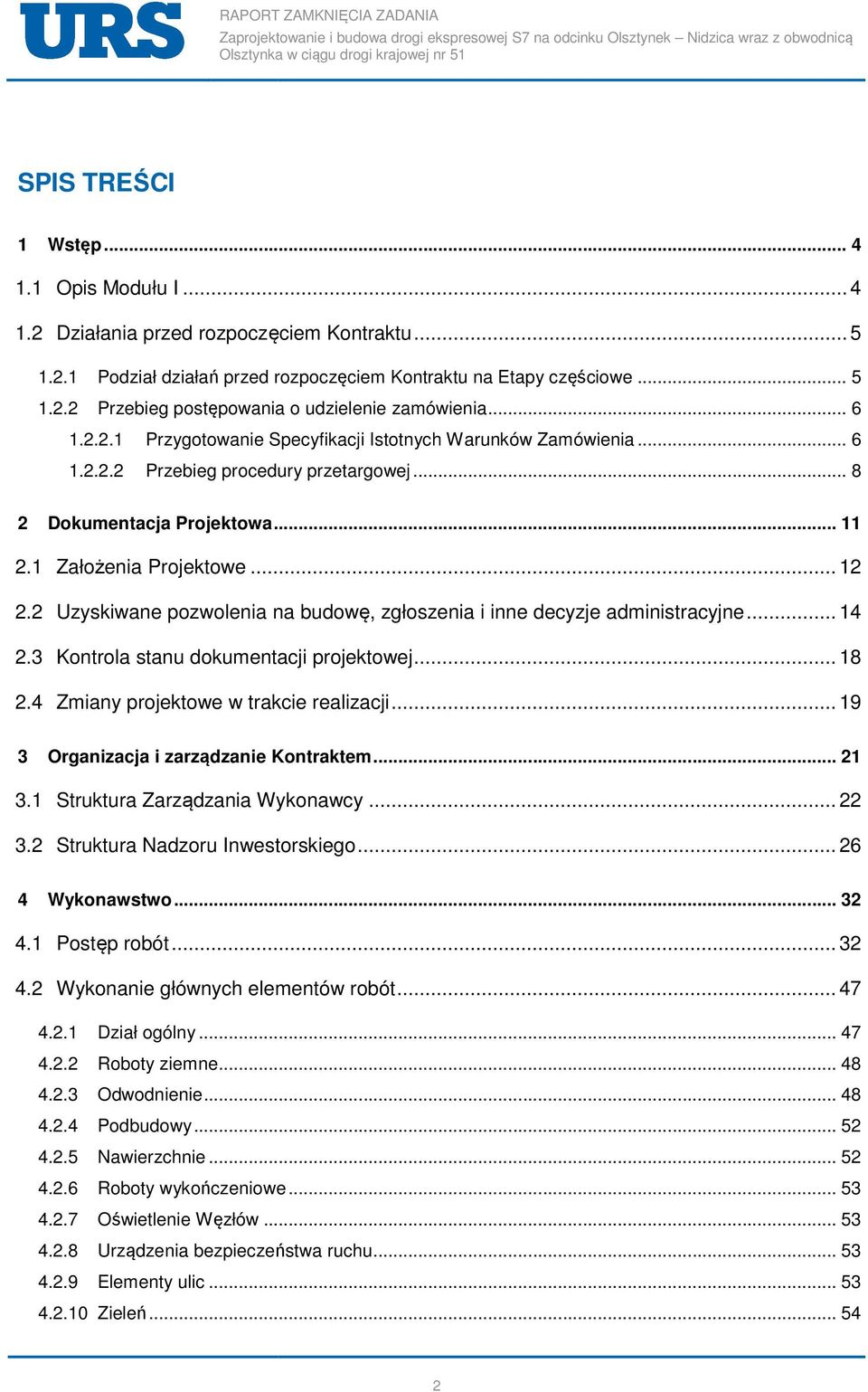 2 Uzyskiwane pozwolenia na budowę, zgłoszenia i inne decyzje administracyjne... 14 2.3 Kontrola stanu dokumentacji projektowej... 18 2.4 Zmiany projektowe w trakcie realizacji.