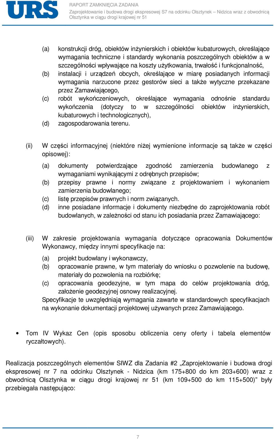 Zamawiającego, (c) robót wykończeniowych, określające wymagania odnośnie standardu wykończenia (dotyczy to w szczególności ci obiektów inżynierskich, kubaturowych i technologicznych), (d)