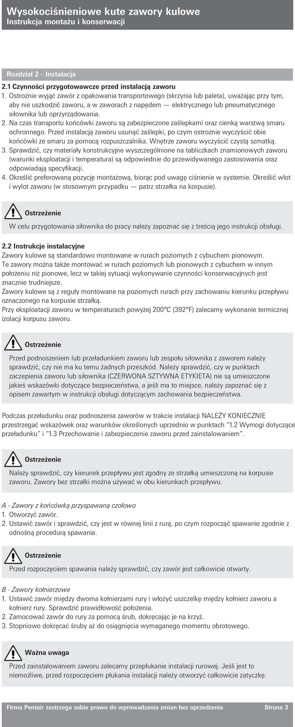 oprzyrządowania. 2. Na czas transportu końcówki zaworu są zabezpieczone zaślepkami oraz cienką warstwą smaru ochronnego.