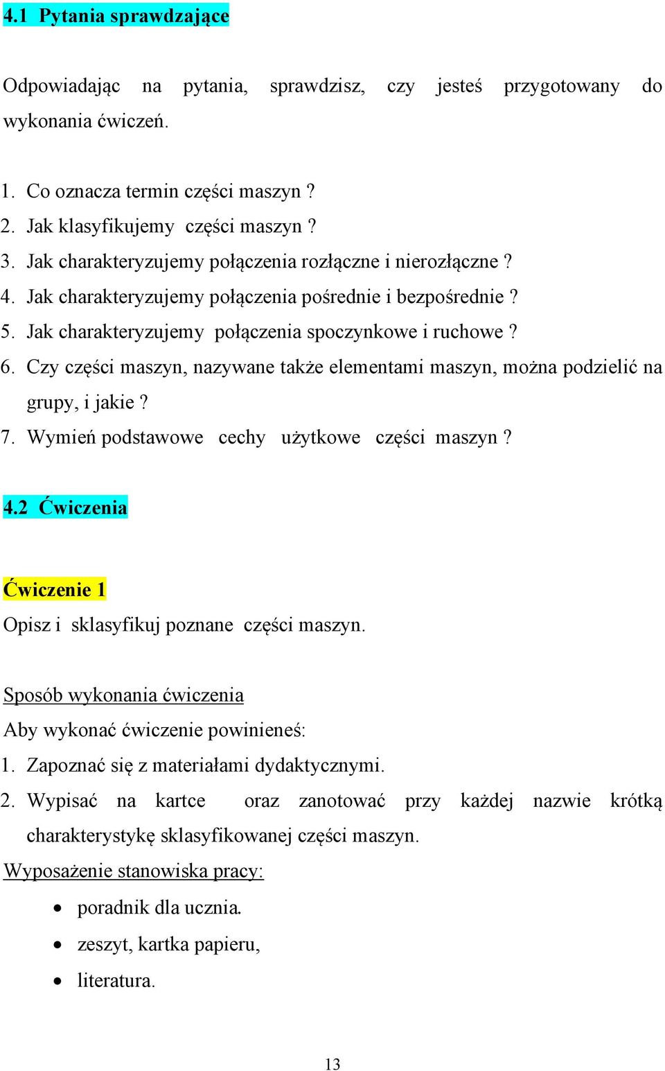 Czy części maszyn, nazywane także elementami maszyn, można podzielić na grupy, i jakie? 7. Wymień podstawowe cechy użytkowe części maszyn? 4.