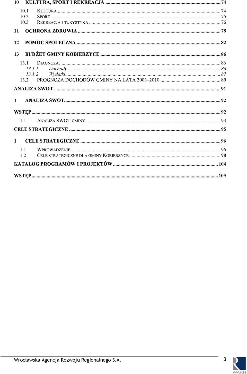 .. 89 ANALIZA SWOT... 91 1 ANALIZA SWOT... 92 WSTĘP... 92 1.1 ANALIZA SWOT GMINY... 93 CELE STRATEGICZNE... 95 1 CELE STRATEGICZNE... 96 1.