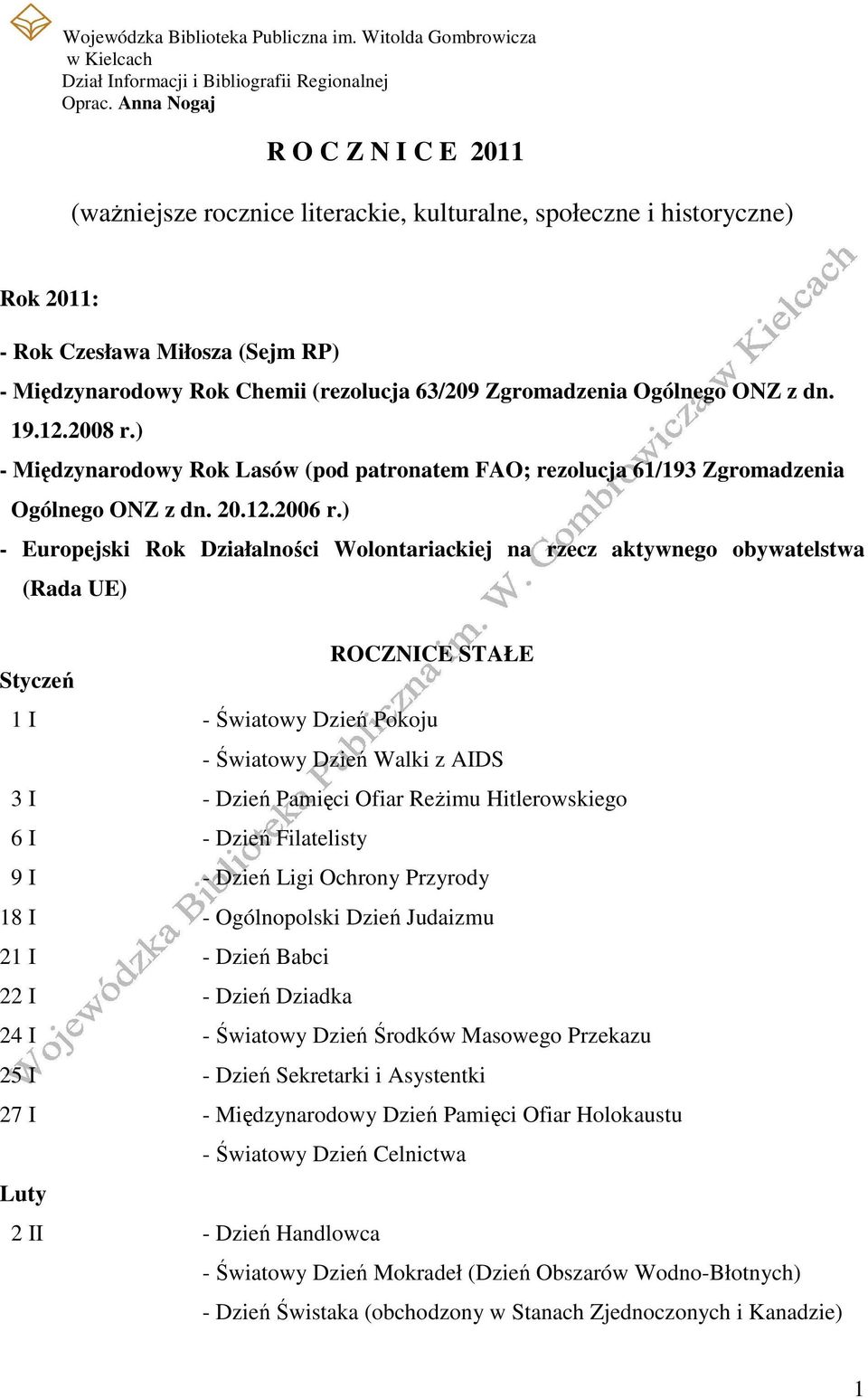 Zgromadzenia Ogólnego ONZ z dn. 19.12.2008 r.) - Międzynarodowy Rok Lasów (pod patronatem FAO; rezolucja 61/193 Zgromadzenia Ogólnego ONZ z dn. 20.12.2006 r.