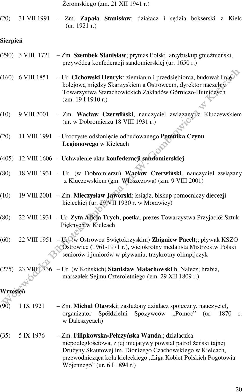 Cichowski Henryk; ziemianin i przedsiębiorca, budował linię kolejową między SkarŜyskiem a Ostrowcem, dyrektor naczelny Towarzystwa Starachowickich Zakładów Górniczo-Hutniczych (zm. 19 I 1910 r.