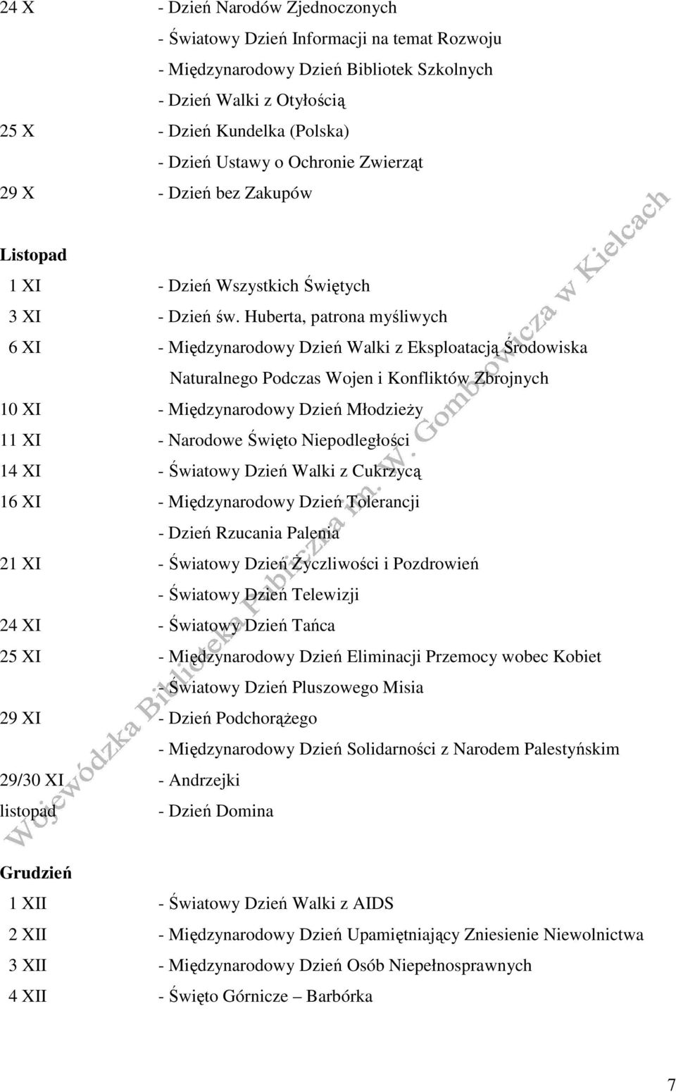 Huberta, patrona myśliwych 6 XI - Międzynarodowy Dzień Walki z Eksploatacją Środowiska Naturalnego Podczas Wojen i Konfliktów Zbrojnych 10 XI - Międzynarodowy Dzień MłodzieŜy 11 XI - Narodowe Święto