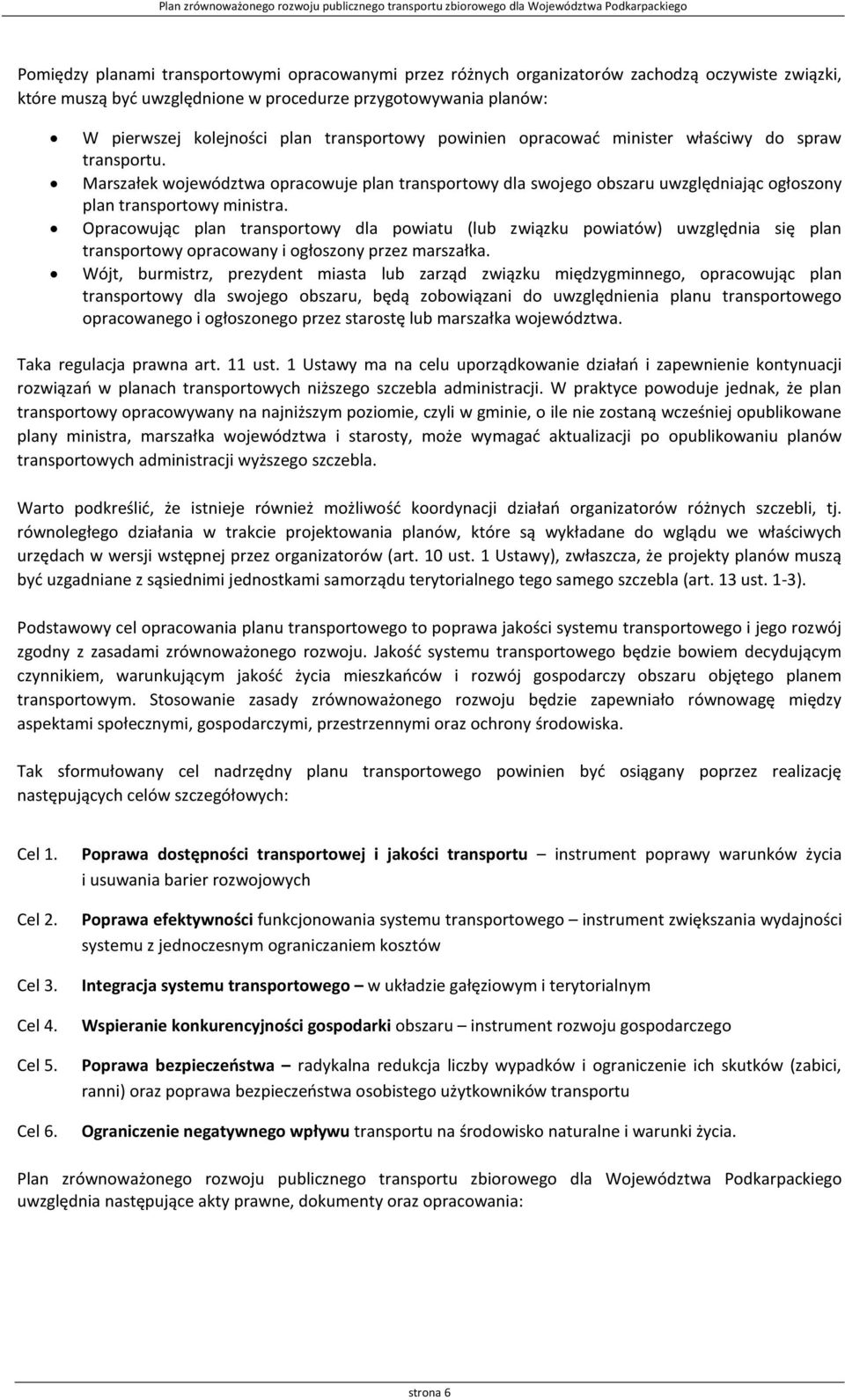 Opracowując plan transportowy dla powiatu (lub związku powiatów) uwzględnia się plan transportowy opracowany i ogłoszony przez marszałka.