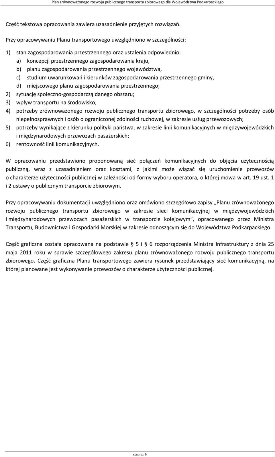 zagospodarowania przestrzennego województwa, c) studium uwarunkowań i kierunków zagospodarowania przestrzennego gminy, d) miejscowego planu zagospodarowania przestrzennego; 2) sytuację