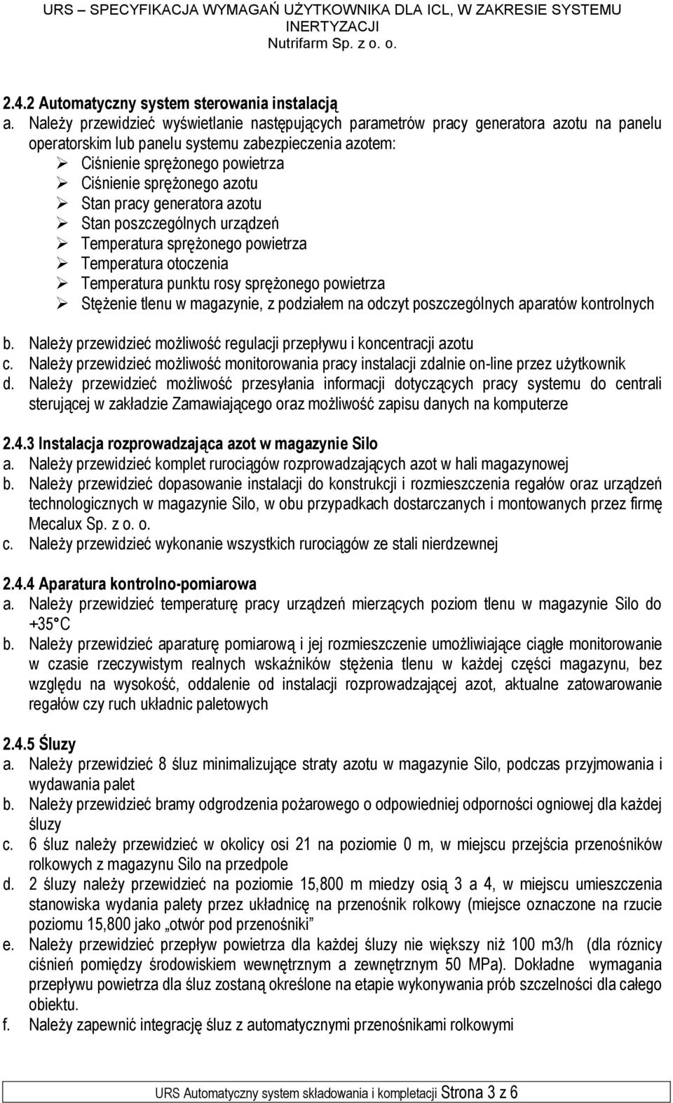 azotu Stan pracy generatora azotu Stan poszczególnych urządzeń Temperatura sprężonego powietrza Temperatura otoczenia Temperatura punktu rosy sprężonego powietrza Stężenie tlenu w magazynie, z