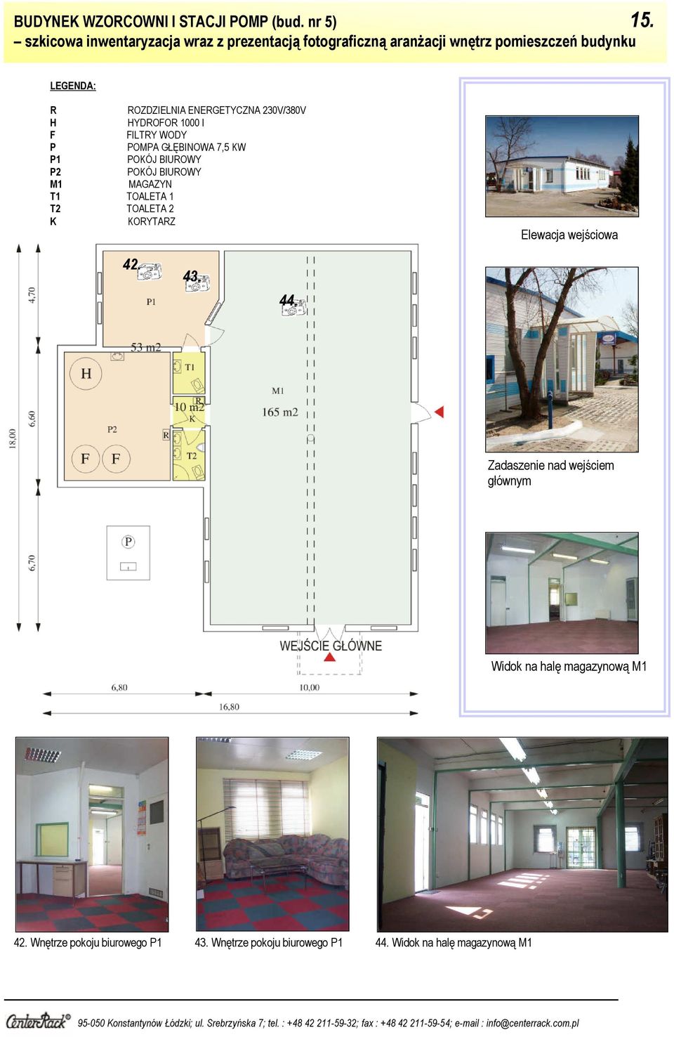 ENERGETYCZNA 230V/380V H HYDROFOR 1000 l F FILTRY WODY P POMPA GŁĘBINOWA 7,5 KW P1 POKÓJ BIUROWY P2 POKÓJ BIUROWY M1 MAGAZYN T1