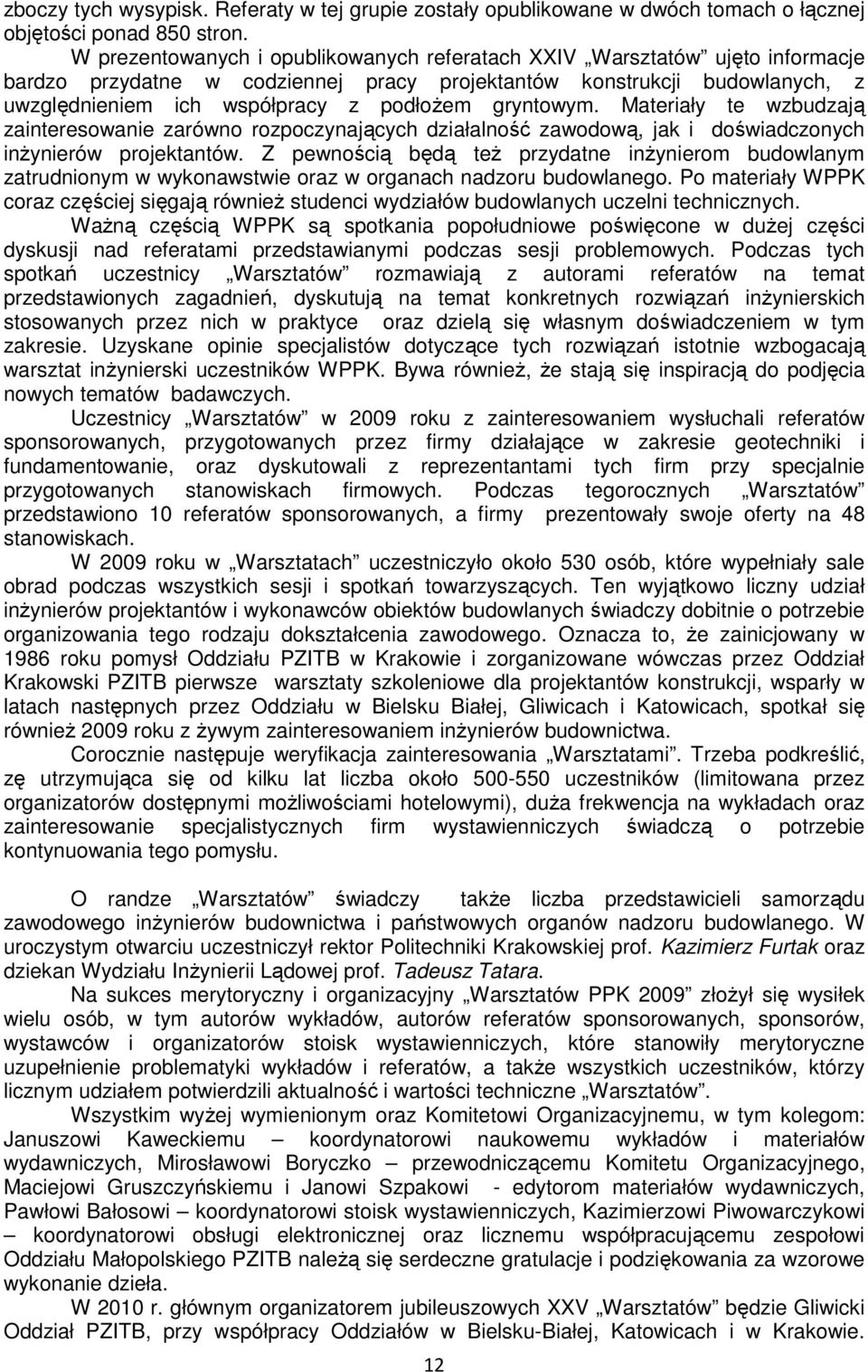 gryntowym. Materiały te wzbudzają zainteresowanie zarówno rozpoczynających działalność zawodową, jak i doświadczonych inŝynierów projektantów.