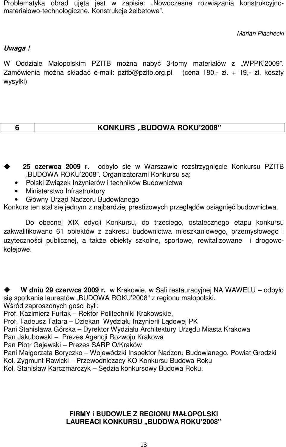 koszty wysyłki) 6 KONKURS BUDOWA ROKU 2008 25 czerwca 2009 r. odbyło się w Warszawie rozstrzygnięcie Konkursu PZITB BUDOWA ROKU 2008.