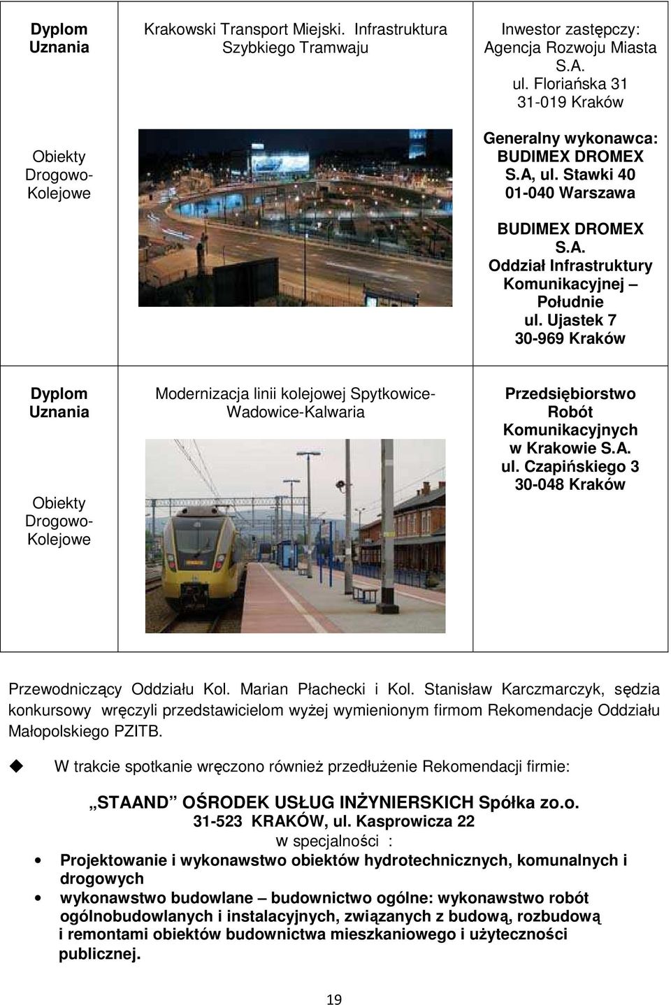 Ujastek 7 30-969 Kraków Dyplom Uznania Obiekty Drogowo- Kolejowe Modernizacja linii kolejowej Spytkowice- Wadowice-Kalwaria Przedsiębiorstwo Robót Komunikacyjnych w Krakowie S.A. ul.