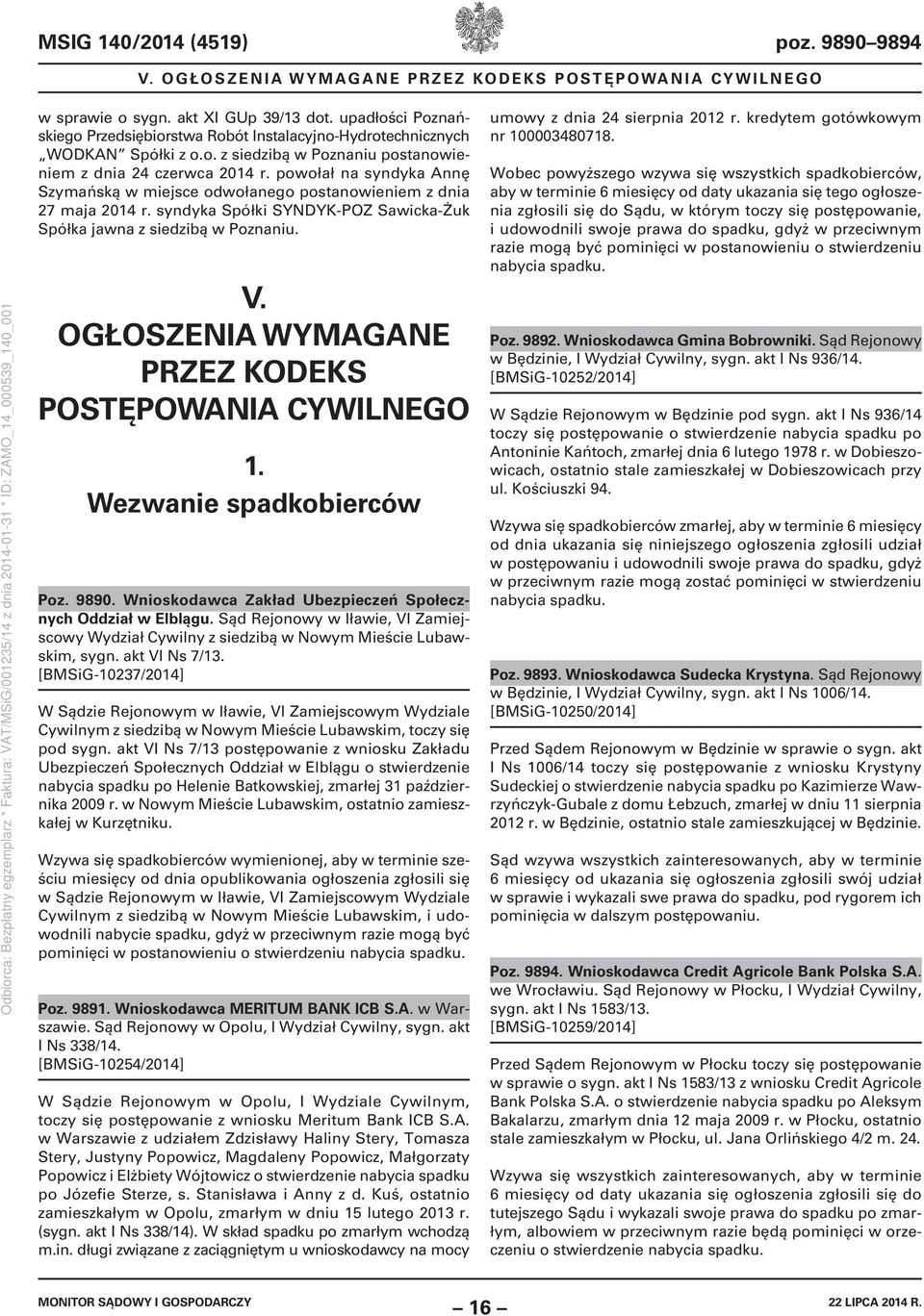 powołał na syndyka Annę Szymańską w miejsce odwołanego postanowieniem z dnia 27 maja 2014 r. syndyka Spółki SYNDYK-POZ Sawicka-Żuk Spółka jawna z siedzibą w Poznaniu. V.