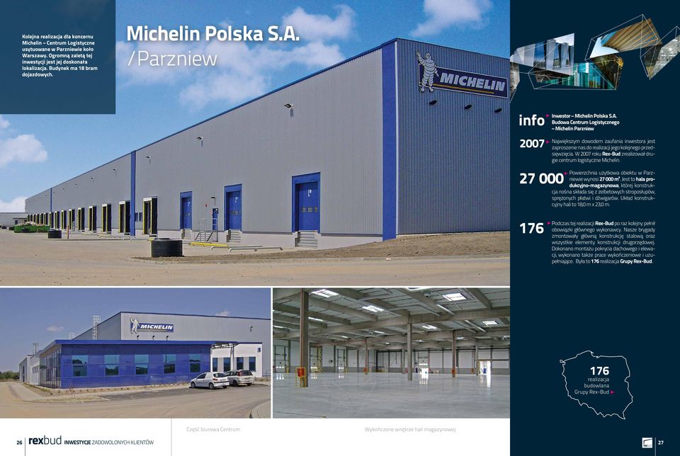 W 2007 roku Rex-Bud zrealizował drugie centrum logistyczne Michelin. Powierzchnia użytkowa obiektu w Parzniewie wynosi 27 000 m².