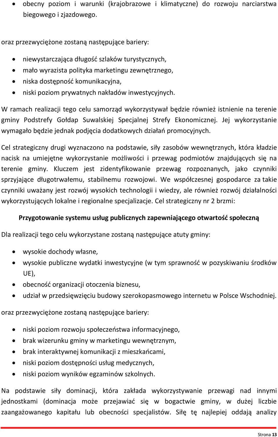 prywatnych nakładów inwestycyjnych. W ramach realizacji tego celu samorząd wykorzystywał będzie również istnienie na terenie gminy Podstrefy Gołdap Suwalskiej Specjalnej Strefy Ekonomicznej.