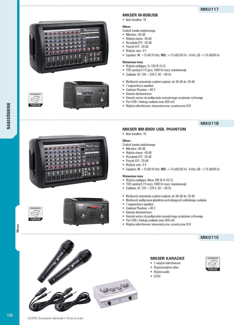 1% (przy 1000 Hz mocy znamionowej) Zasilanie: AC 120~220 V, 50~60 Hz Możliwość ustawienia czułości wejścia: od -60 db do -20 db 7-segmentowy equalizer Zasilanie Phantom +48 V Gniazdo słuchawkowe