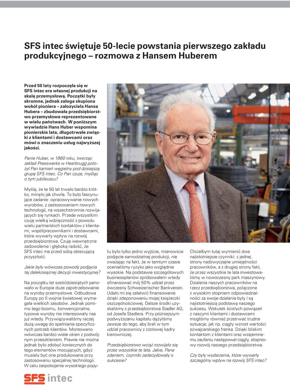 W poniższym wywiadzie Hans Huber wspomina pionierskie lata, długotrwałe związki z klientami i dostawcami oraz mówi o znaczeniu usług najwyższej jakości.