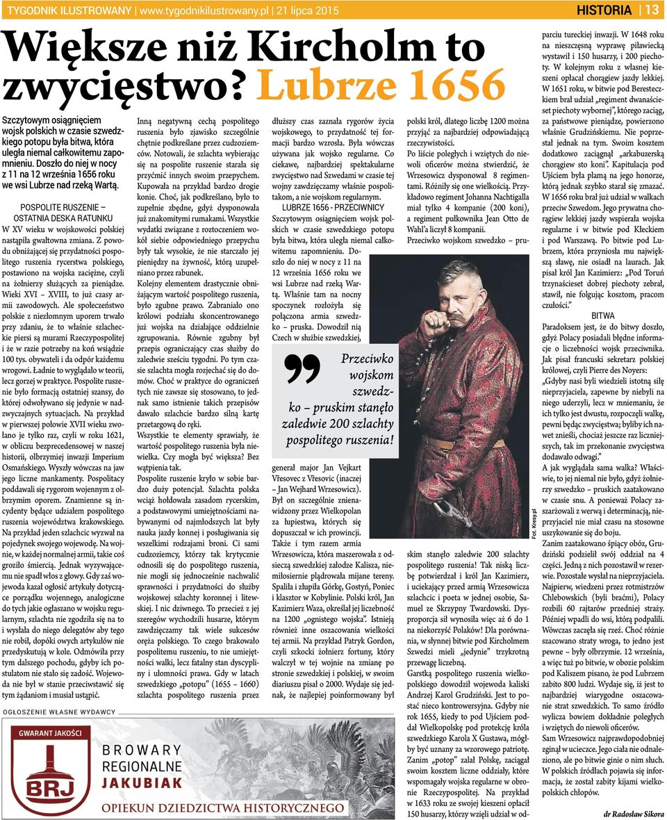 Doszło do niej w nocy z 11 na 12 września 1656 roku we wsi Lubrze nad rzeką Wartą. Pospolite ruszenie ostatnia deska ratunku W XV wieku w wojskowości polskiej nastąpiła gwałtowna zmiana.