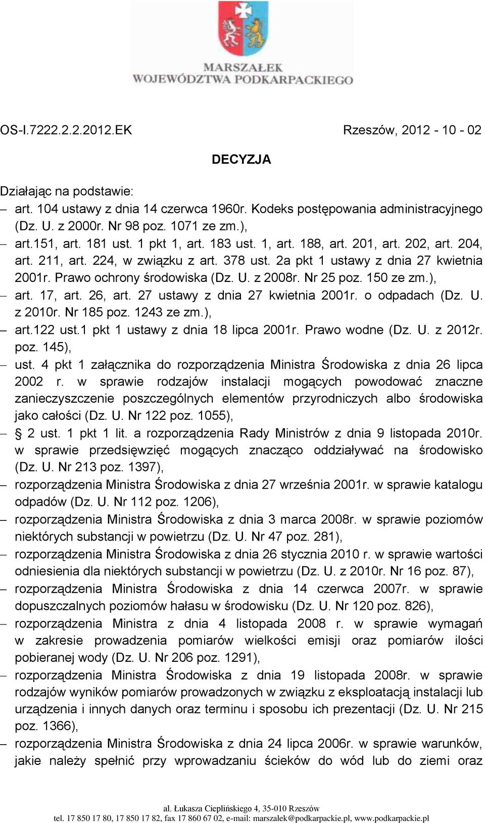 Prawo ochrony środowiska (Dz. U. z 2008r. Nr 25 poz. 150 ze zm.), art. 17, art. 26, art. 27 ustawy z dnia 27 kwietnia 2001r. o odpadach (Dz. U. z 2010r. Nr 185 poz. 1243 ze zm.), art.122 ust.