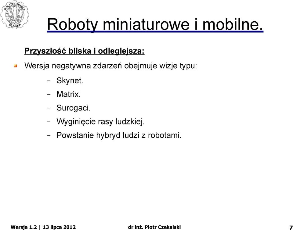 zdarzeń obejmuje wizje typu: Skynet. Matrix.