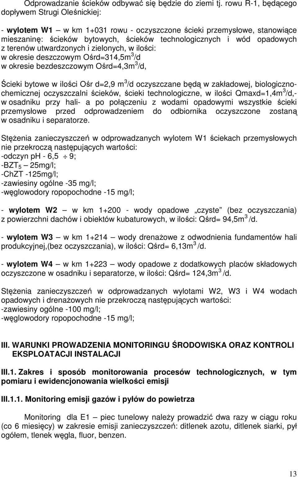 terenów utwardzonych i zielonych, w ilości: w okresie deszczowym Ośrd=314,5m 3 /d w okresie bezdeszczowym Ośrd=4,3m 3 /d, Ścieki bytowe w ilości Ośr d=2,9 m 3 /d oczyszczane będą w zakładowej,