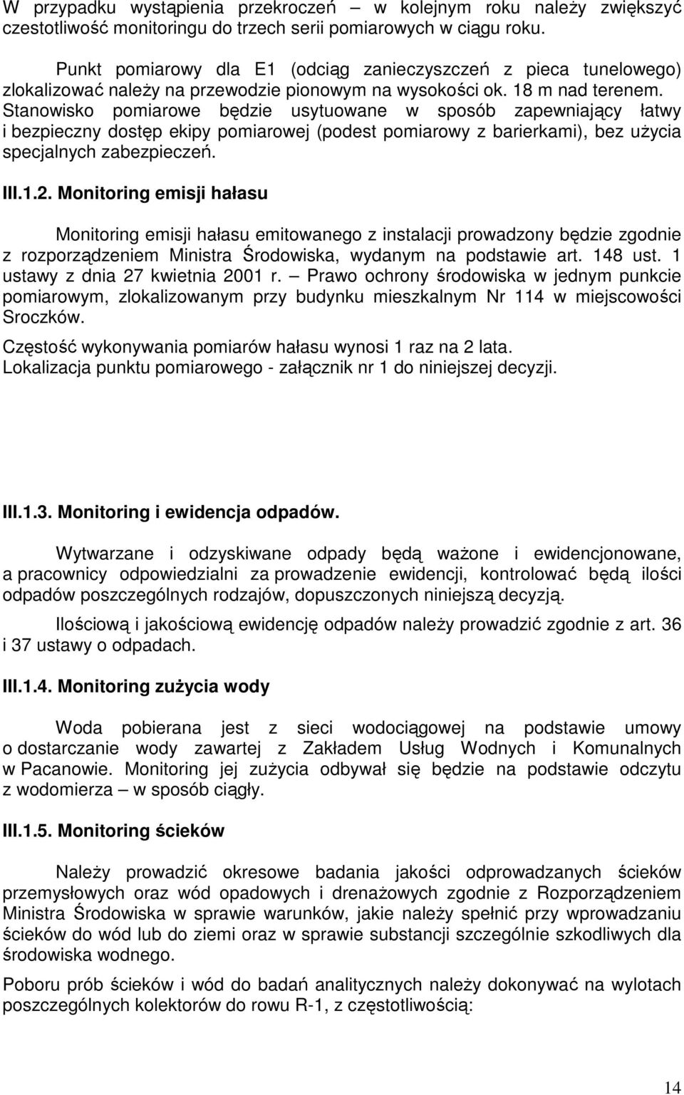 Stanowisko pomiarowe będzie usytuowane w sposób zapewniający łatwy i bezpieczny dostęp ekipy pomiarowej (podest pomiarowy z barierkami), bez użycia specjalnych zabezpieczeń. III.1.2.