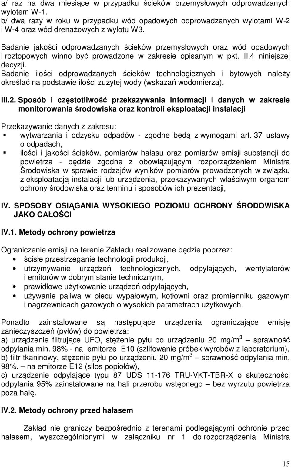 Badanie ilości odprowadzanych ścieków technologicznych i bytowych należy określać na podstawie ilości zużytej wody (wskazań wodomierza). III.2.