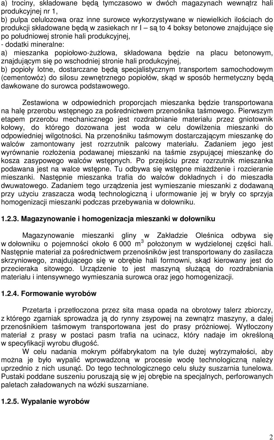 się po wschodniej stronie hali produkcyjnej, b) popioły lotne, dostarczane będą specjalistycznym transportem samochodowym (cementowóz) do silosu zewnętrznego popiołów, skąd w sposób hermetyczny będą