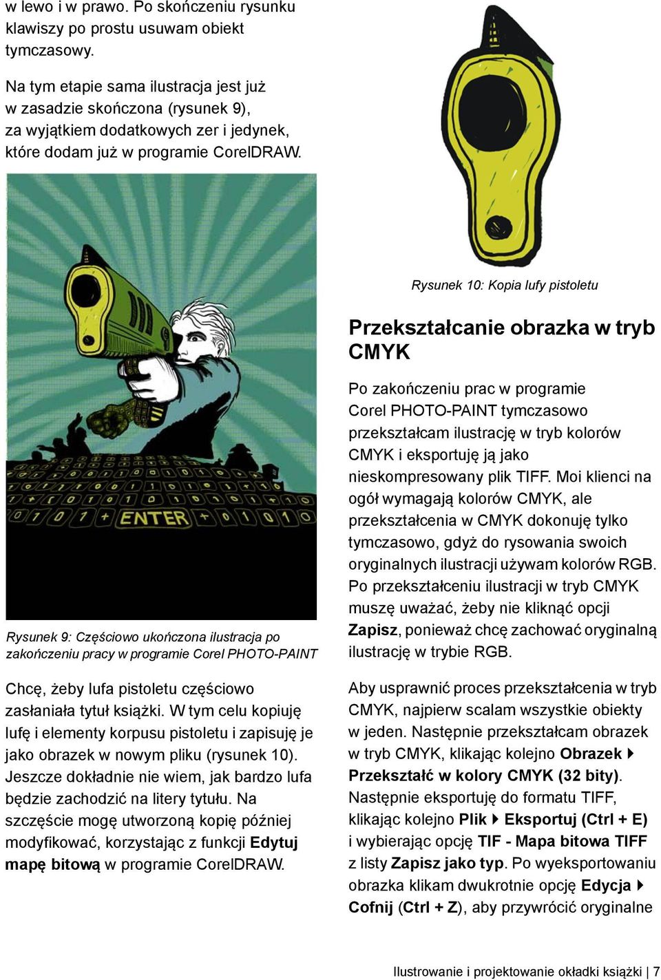 Rysunek 10: Kopia lufy pistoletu Przekształcanie obrazka w tryb CMYK Rysunek 9: Częściowo ukończona ilustracja po zakończeniu pracy w programie Corel PHOTO-PAINT Chcę, żeby lufa pistoletu częściowo