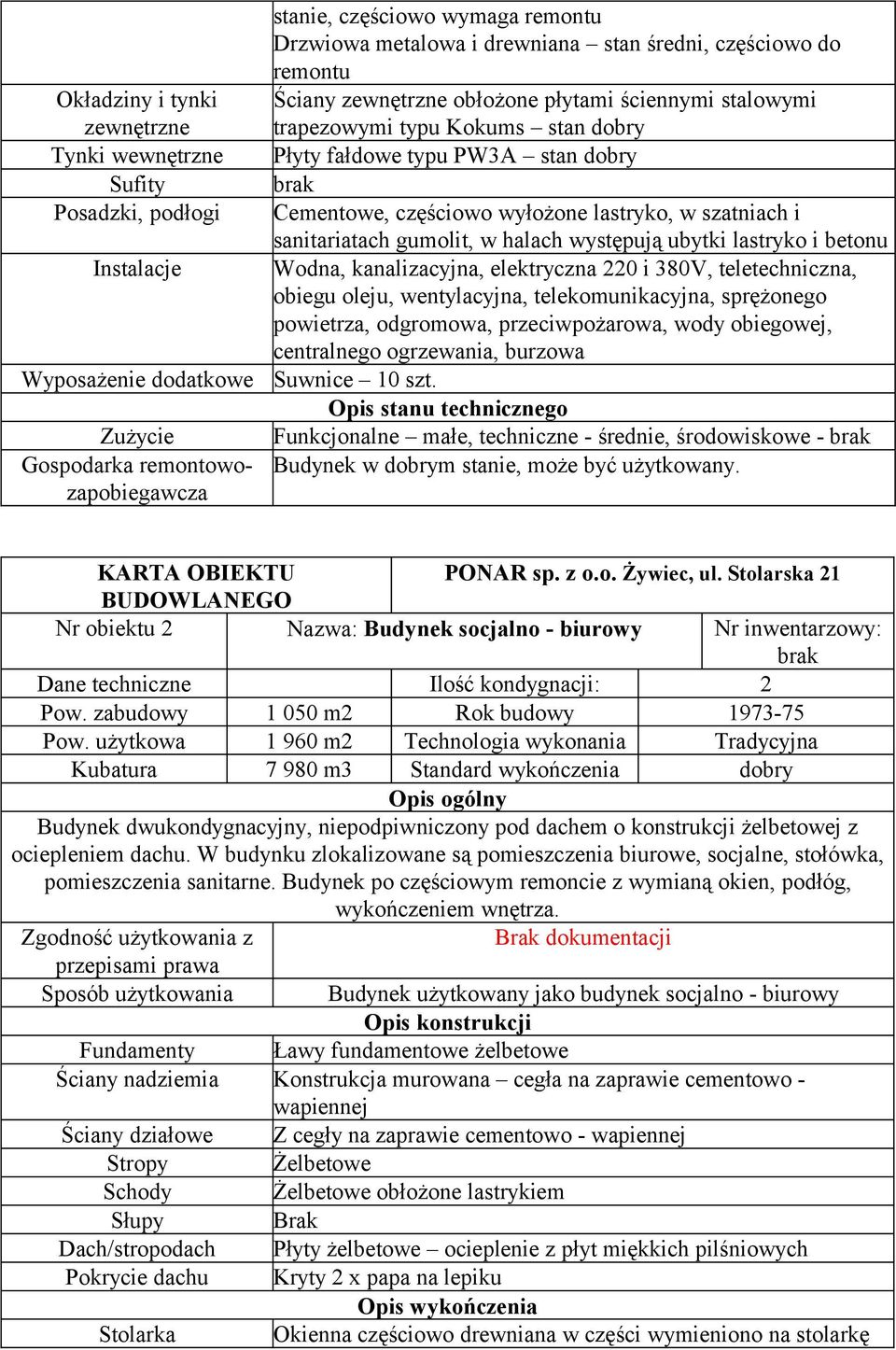 wyłożone lastryko, w szatniach i sanitariatach gumolit, w halach występują ubytki lastryko i betonu Wodna, kanalizacyjna, elektryczna 220 i 380V, teletechniczna, obiegu oleju, wentylacyjna,